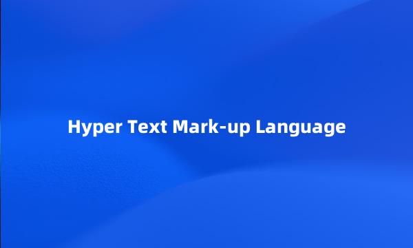 Hyper Text Mark-up Language