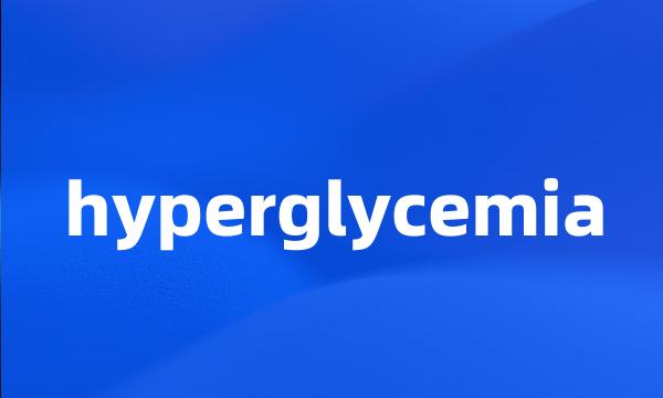 hyperglycemia