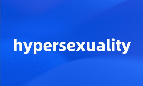 hypersexuality