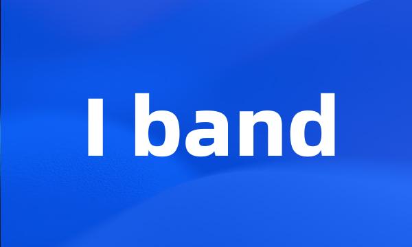 I band