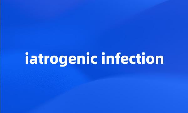 iatrogenic infection