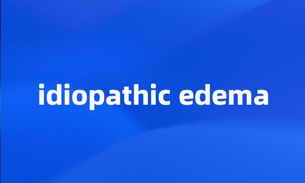 idiopathic edema