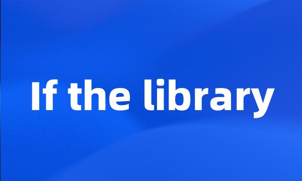 If the library