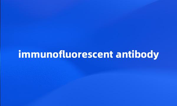 immunofluorescent antibody