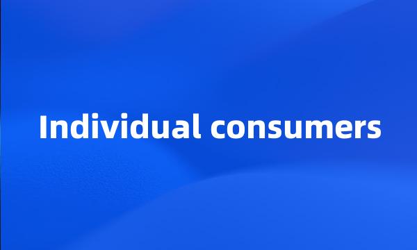 Individual consumers