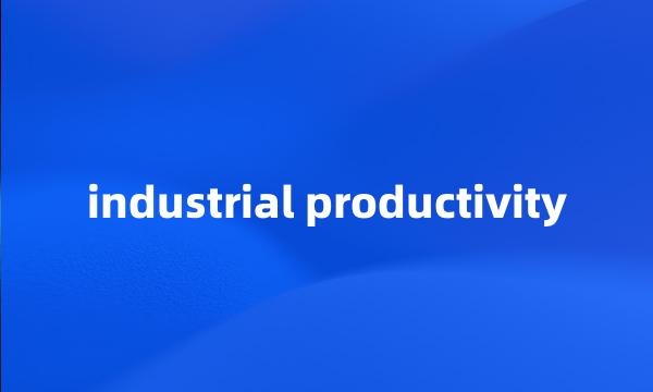 industrial productivity