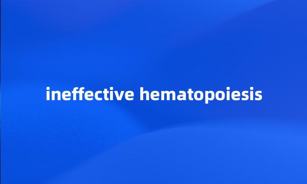 ineffective hematopoiesis