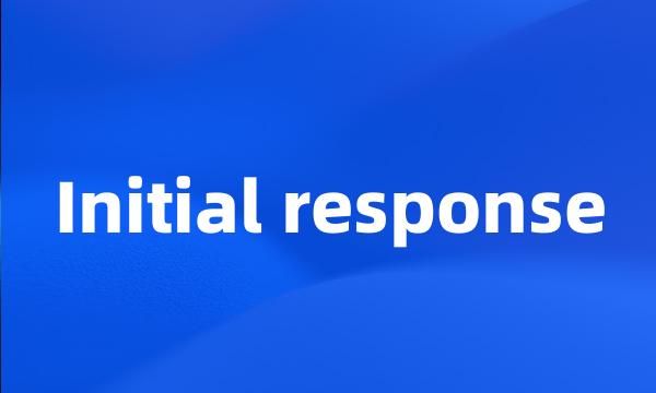 Initial response