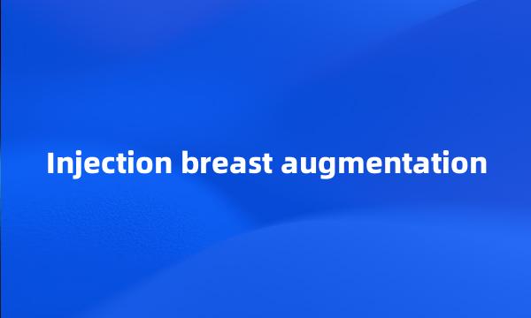 Injection breast augmentation