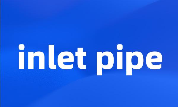 inlet pipe