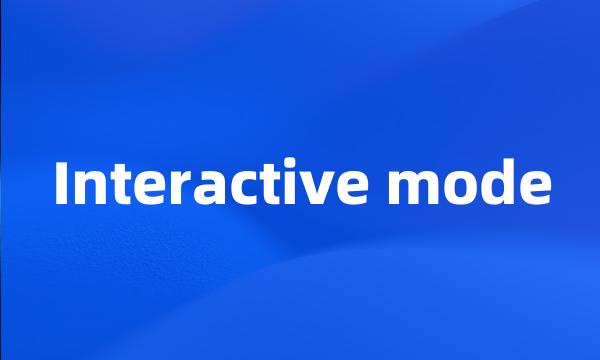 Interactive mode