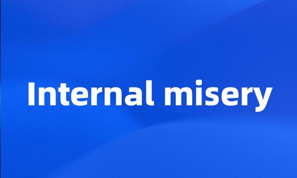 Internal misery