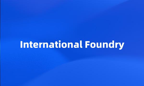 International Foundry