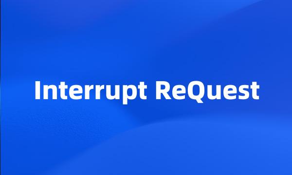 Interrupt ReQuest