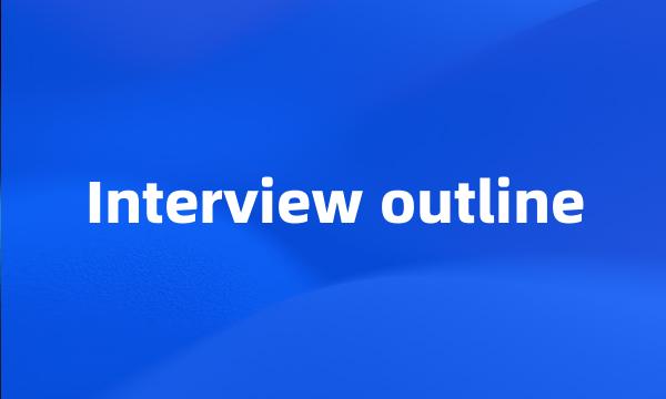 Interview outline