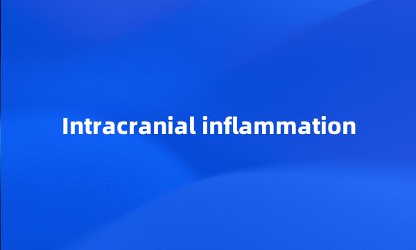 Intracranial inflammation