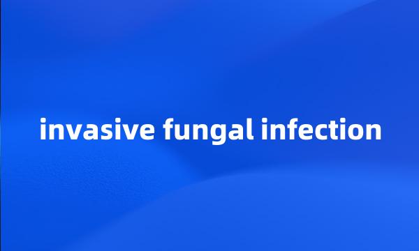 invasive fungal infection