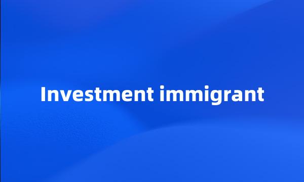 Investment immigrant