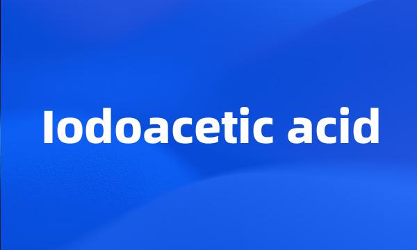 Iodoacetic acid