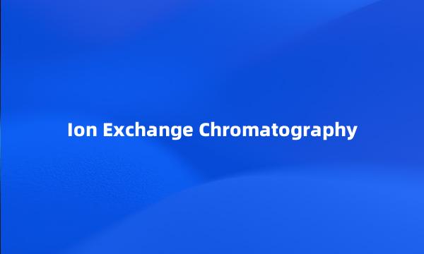 Ion Exchange Chromatography