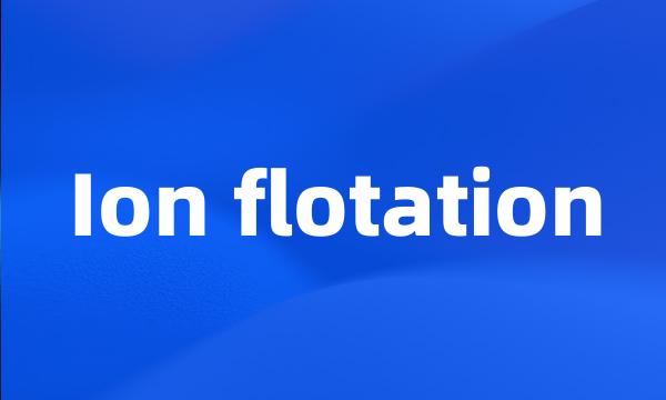 Ion flotation