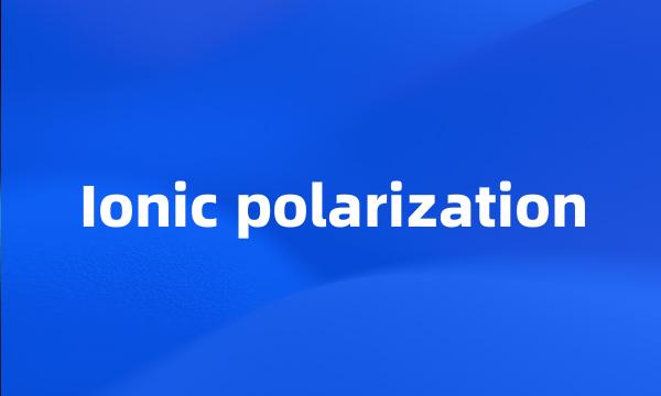 Ionic polarization