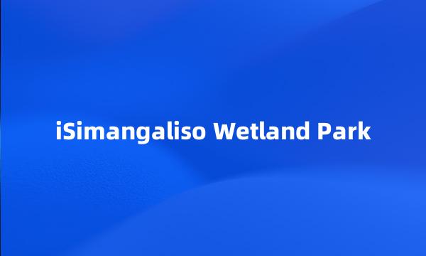 iSimangaliso Wetland Park