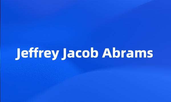 Jeffrey Jacob Abrams