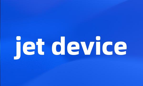 jet device