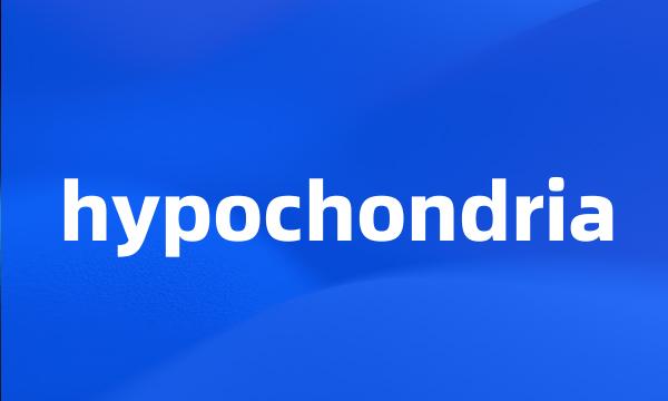 hypochondria