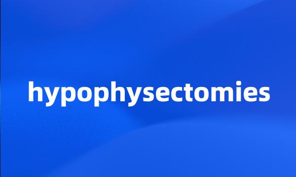 hypophysectomies