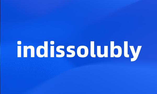 indissolubly