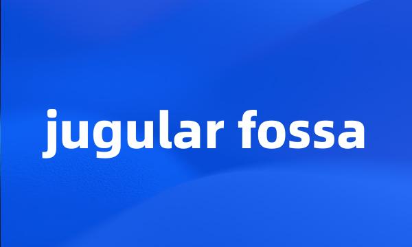 jugular fossa