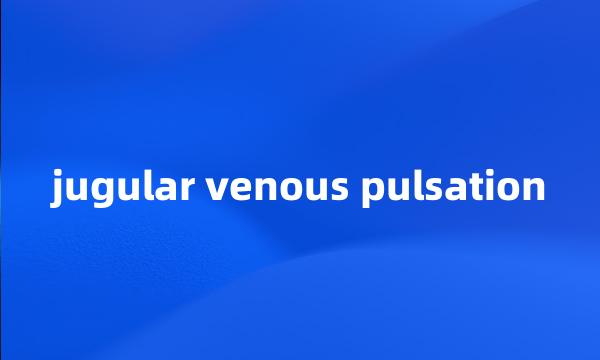 jugular venous pulsation