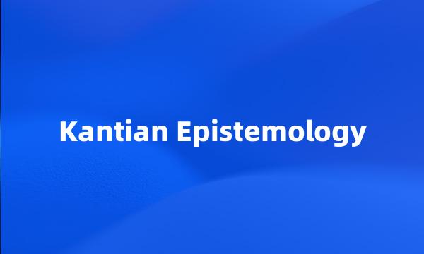 Kantian Epistemology