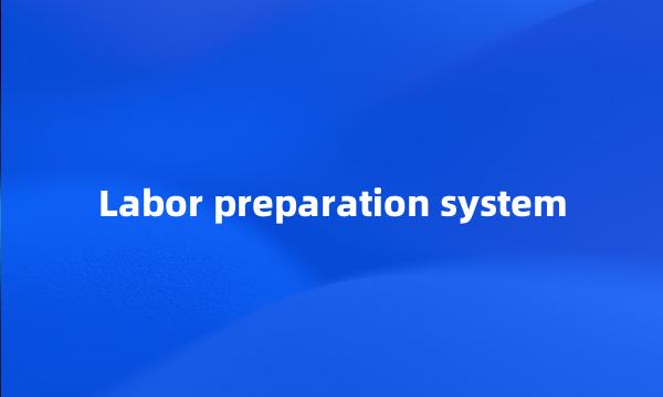 Labor preparation system