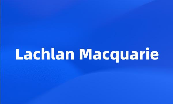 Lachlan Macquarie