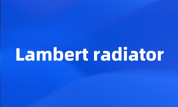 Lambert radiator