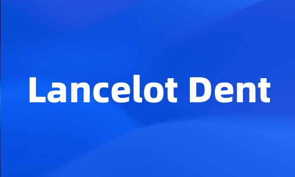 Lancelot Dent