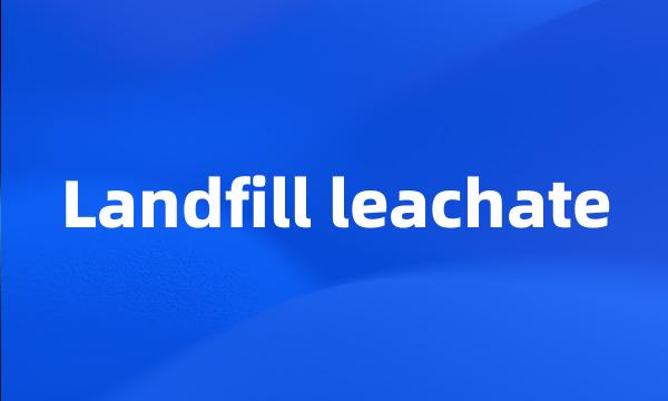 Landfill leachate