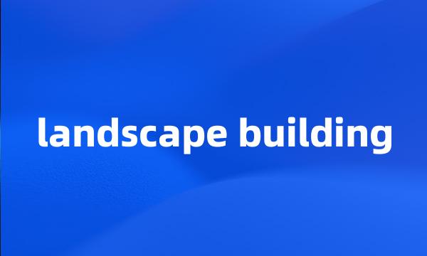 landscape building