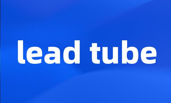 lead tube