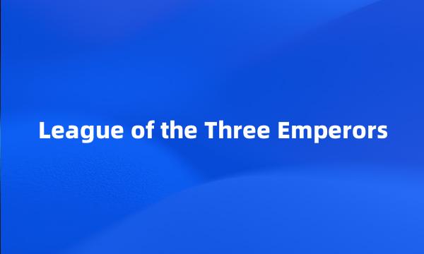 League of the Three Emperors