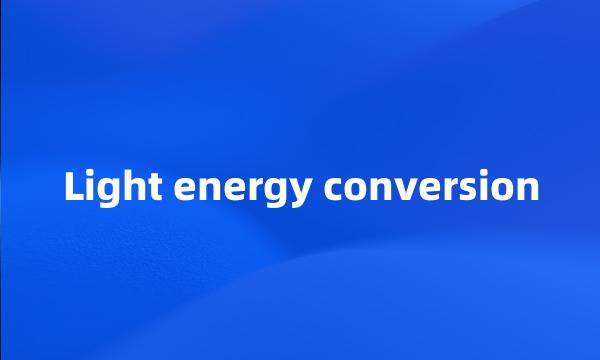 Light energy conversion