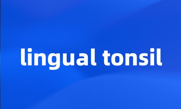 lingual tonsil