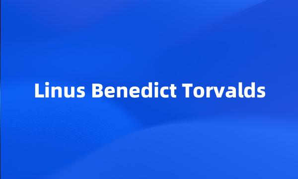 Linus Benedict Torvalds