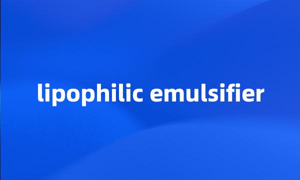 lipophilic emulsifier