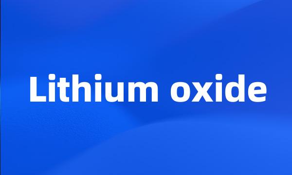 Lithium oxide