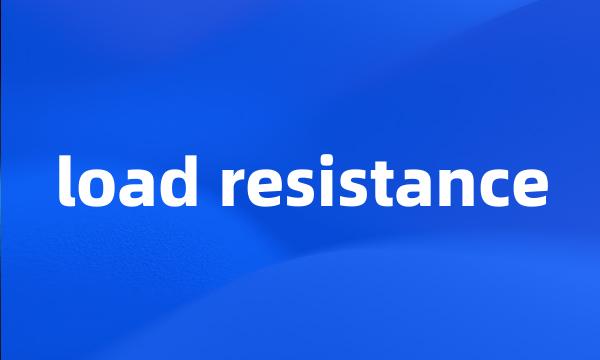 load resistance