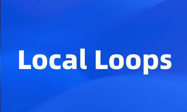 Local Loops